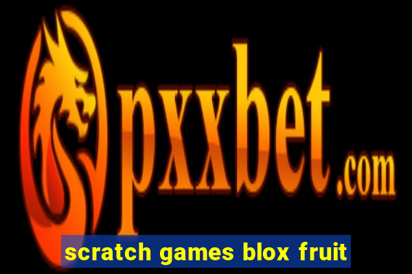 scratch games blox fruit